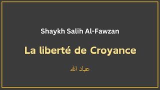 La liberté de Croyance  Shaykh Salih AlFawzan [upl. by Issim]