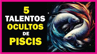 Los 5 TALENTOS OCULTOS de PISCIS ♓ [upl. by Bak842]