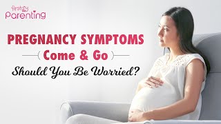 Pregnancy Symptoms Come and Go  Is It Normal [upl. by Neivad765]