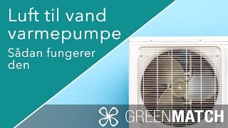 Sådan fungerer en luft til vand varmepumpe  Greenmatchdk [upl. by Launam232]