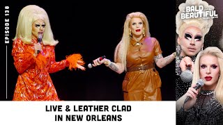 Live amp Leather Clad in New Orleans with Trixie and Katya  The Bald and the Beautiful Podcast [upl. by Noiraa504]