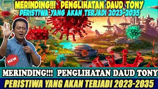 PERISTIWAPERISTIWA YANG AKAN TERJADI 20232035  PENGLIHATAN DAUD TONY [upl. by Radnaxela]