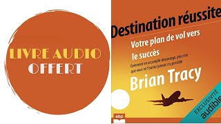 Livre Audio Offert Destination réussite Votre plan de vol vers le succès Brian Tracy [upl. by Rothberg749]