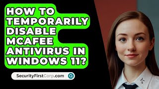 How To Temporarily Disable McAfee Antivirus In Windows 11  SecurityFirstCorpcom [upl. by Ycrad139]