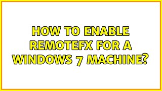 How to enable RemoteFX for a Windows 7 machine 2 Solutions [upl. by Arretnahs389]