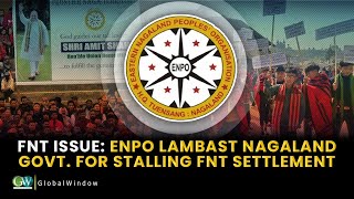 FNT ISSUE ENPO LAMBAST NAGALAND GOVT FOR STALLING FNT SETTLEMENT [upl. by Singband]