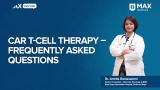 CAR TCell Therapy FAQ  Dr Amrita Ramaswami  Max Hospital Shalimar Bagh [upl. by Noyahs588]