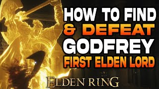 How to Find Godfrey First Elden Lord Location  How to Defeat Godfrey  Guide  Elden Ring [upl. by Raeann]