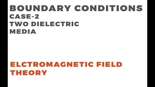 Boundary Conditions  Electromagnetic Field Theory  Case2 Two Dielectrics [upl. by Rocco714]