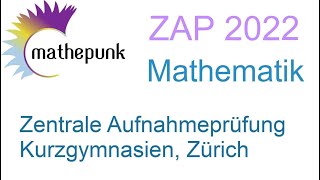 Zentrale Aufnahmeprüfung ZAP Kurzgymnasien Zürich 2022 Mathematik [upl. by Eislek90]