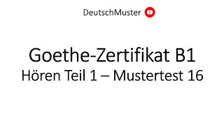 GoetheZertifikat B1  Hören Teil 1  Mustertest 16 [upl. by Enoob]