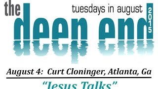 THE DEEP END  quotJESUS TALKSquot Curt Cloninger Atlanta GA 20150804 [upl. by Dirrej]