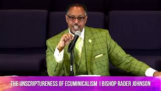 The Unscriptureness of Ecumenicalism Part 4 I GBT I Bishop Rader Johnson I 41024 [upl. by Nnayram554]