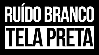 RUÍDO BRANCO INFALÍVEL COM TELA PRETA PARA DORMIR E RELAXAR IMEDIATAMENTE 💤 WHITE NOISE [upl. by Zubkoff]