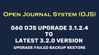 060 OJS Upgrade 3124 to Latest 320 Version upgrade failed backup restore [upl. by Ytram648]