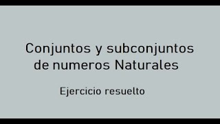 Conjuntos y subconjuntos ejercicio resuelto  Números naturales  Lógica [upl. by Amsa]