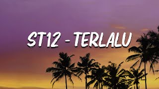 st12  Terlalu Lirik [upl. by Aynod602]