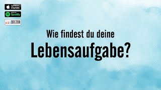 Wie findest du deine Lebensaufgabe ・Podcastfolge 67 [upl. by Ecnadnac590]