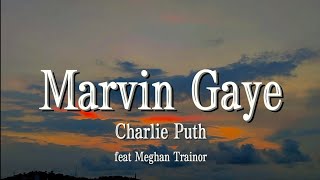 Charlie Puth  Marvin Gaye Lyrics feat Meghan Trainor [upl. by Aniretak]