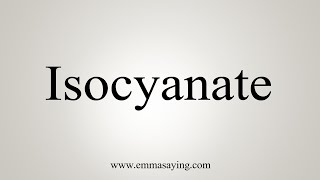 How To Say Isocyanate [upl. by Odracir181]