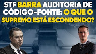 O que eles estão escondendo STF volta atrás e impede auditoria em códigofonte do tribunal [upl. by Adelaja]