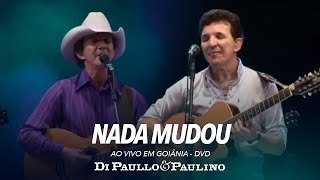 Nada Mudou  Ao Vivo em Goiânia  Di Paullo amp Paulino [upl. by Emanuela]