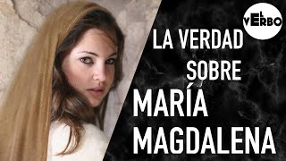 Quién fue REALMENTE MARÍA MAGDALENA  El Verbo [upl. by Carmine]