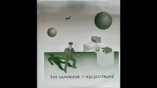 The Vaporizer – R3c4lc1tr4nz A1 [upl. by Mccreary]