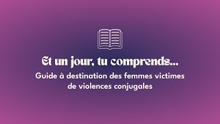 Et un jour tu comprends   Guide à destination des femmes victimes de violences conjugales [upl. by Aicital]