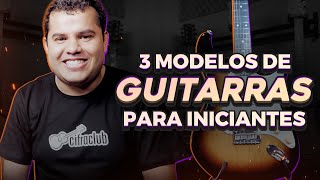 3 MELHORES MODELOS DE GUITARRAS PARA INICIANTES [upl. by Francyne562]