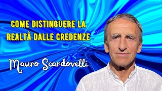 Come distinguere la realtà dalle credenze secondo Mauro Scardovelli [upl. by Ylicic]