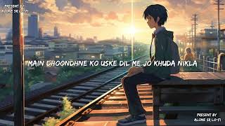 Main Dhoondne Ko Zamane Mein Wafa Nikla Lyrics Video  Lofi  Slowed  Reverb  Alone SR LoFi [upl. by Blumenfeld224]