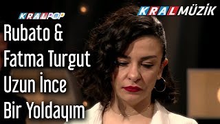 Uzun İnce Bir Yoldayım  Rubato amp Fatma Turgut [upl. by Florella472]