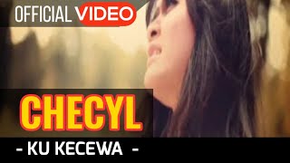 Checyl  Ku Kecewa  Official Video [upl. by Rochemont]