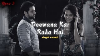 Raaz 3  Deewana Kar Raha Hai Slowed  Reverb  Javed Ali  EMRAAN HASHMI [upl. by Ahel]