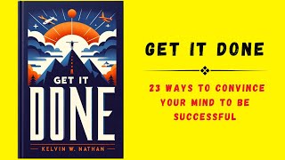 Get It Done 23 Ways to Convince Your Mind to Be Successful  Audiobook [upl. by Nehemiah]