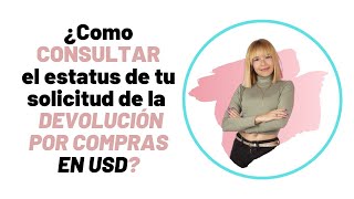 ¿Cómo consultar el estado de tu Solicitud de la DEVOLUCION de impuestos por compras en DOLARES [upl. by Blaine305]