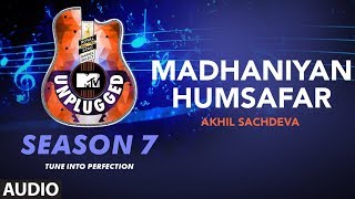 Madhaniyan  Humsafar Unplugged Full Audio  MTV Unplugged Season 7  Akhil Sachdeva [upl. by Ahsaeyt]