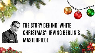 The Story Behind White Christmas Irving Berlins Masterpiece [upl. by Concha]