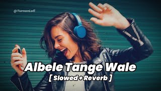 Albele Tange Wale  Slowed amp Reverb  Rahul Baliyan  Lamba Hai Madam Lamba [upl. by Stanwood]