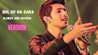 BOL DO NA ZARA  Slowed And Reverb  AZHAR  Emraan Hashmi Nargis Fakhri  Armaan Malik [upl. by Dareece]