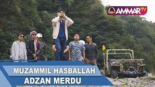 ADZAN MERDU  Muzammil Hasballah [upl. by Eocsor486]