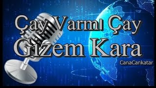 Çay Varmı Çay  Gizem Kara [upl. by Aremus]