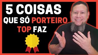 5 COISAS QUE SÓ PORTEIRO TOP FAZ [upl. by Ttereve85]