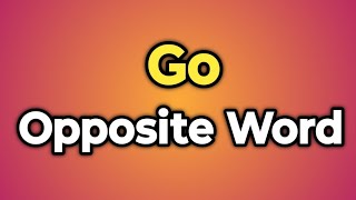 Go Ka Opposite Word Kya Hota Hai  Antonym of Go  Words Tube [upl. by Ertnom]