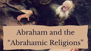 Abraham and the quotAbrahamic Religionsquot [upl. by Klinges]