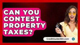 Can You Contest Property Taxes  CreditGuide360com [upl. by Jacquie485]