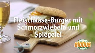 Kochen mit Globus  FleischkäseBurger mit Schmorzwiebeln und Spiegelei [upl. by Tilda524]