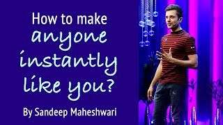 How to make anyone instantly Like You By Sandeep Maheshwari [upl. by Leda]