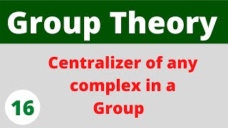 Centralizer of any complex in a group  Group Theory  Prof Khalid [upl. by Cyrille]